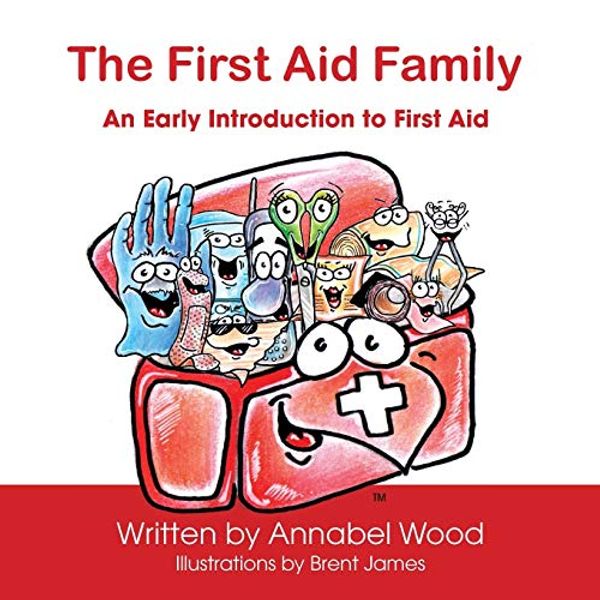 Cover Art for 9780994176783, The First Aid Family - An Early Introduction to First Aid by Annabel Wood,Brent James