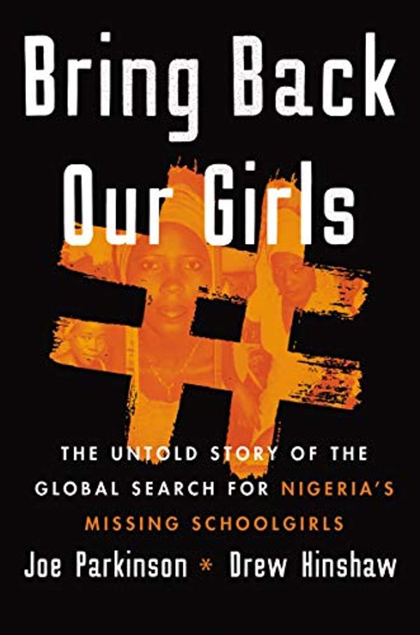 Cover Art for B089GTVKNV, #Bring Back Our Girls: The Search for Nigeria's Missing Schoolgirls and Their Astonishing Survival by Joe Parkinson, Drew Hinshaw