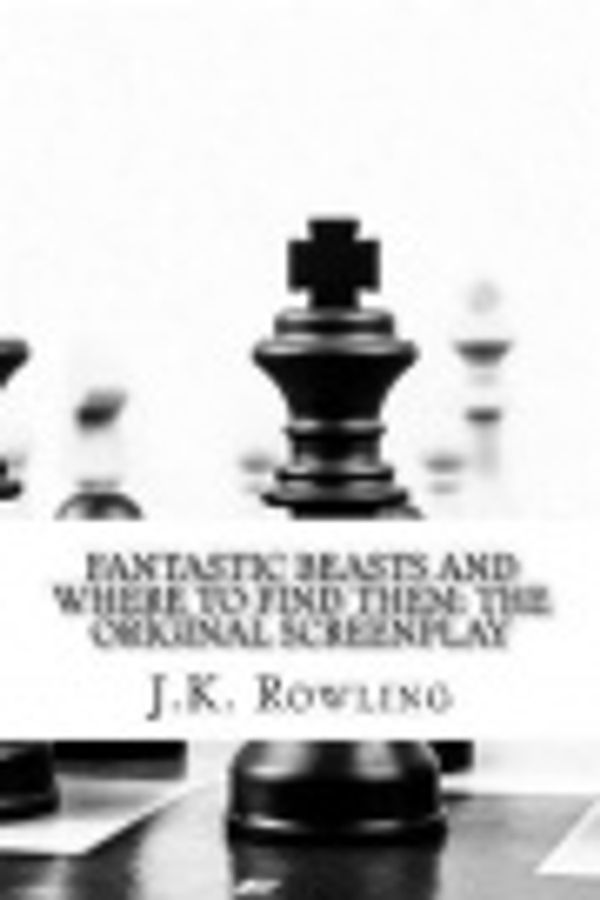 Cover Art for 9781548602628, Fantastic Beasts and Where to Find Them: The Original Screenplay by J. K. Rowling