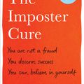 Cover Art for 9781783256273, The Imposter Cure: How to stop feeling like a fraud and escape the mind-trap of imposter syndrome by Dr. Jessamy Hibberd