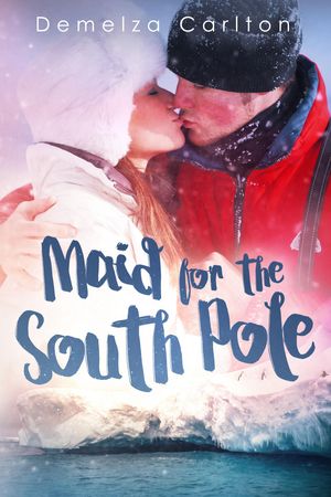 Cover Art for 1230001388381, Maid for the South Pole by Demelza Carlton