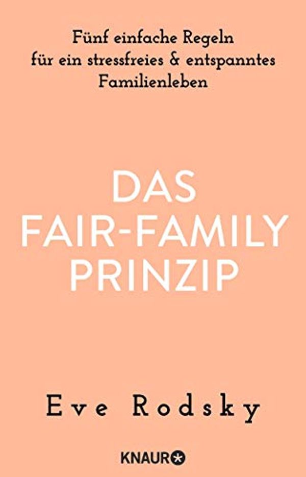 Cover Art for B07Q9Y46FC, Das Fair-Family-Prinzip: Fünf einfache Regeln für ein stressfreies und entspanntes Familienleben (German Edition) by Eve Rodsky
