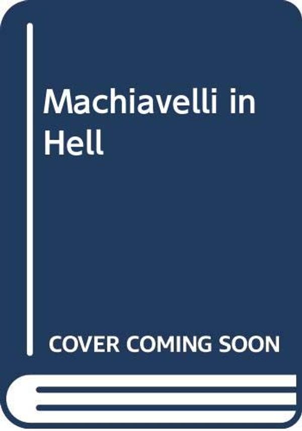 Cover Art for 9780330321013, Machiavelli in Hell by Sebastian De Grazia