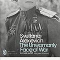 Cover Art for B06XX57QGK, The Unwomanly Face of War (Penguin Modern Classics) by Svetlana Alexievich