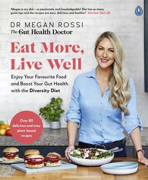 Cover Art for 9780241480465, Eat More, Live Well: Enjoy Your Favourite Food and Boost Your Gut Health with The Diversity Diet by Dr. Megan Rossi