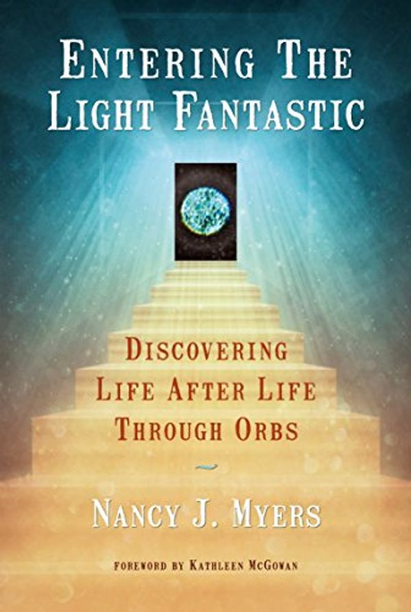 Cover Art for 9780988576087, "Entering The Light Fantastic" ( Discovering Life After Life Through Orbs) by 