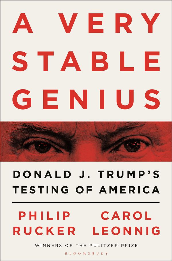 Cover Art for 9781526609076, A Very Stable Genius: Donald J. Trump's Testing of America by Carol D. Leonnig, Philip Rucker