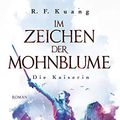 Cover Art for 9783734162312, Im Zeichen der Mohnblume - Die Kaiserin by R.f. Kuang