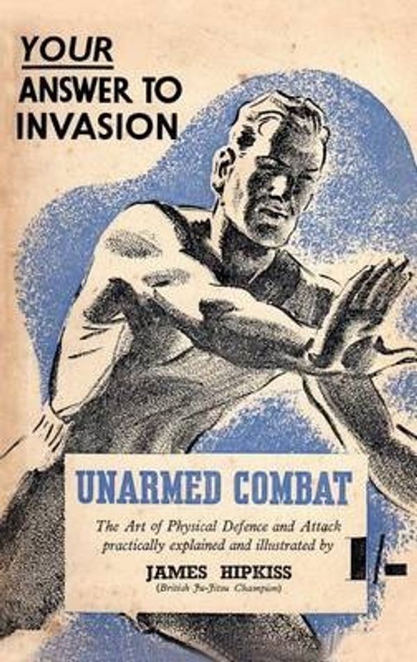 Cover Art for 9781783312603, Unarmed CombatThe Art of Physical Defence and Attack Practica... by James Hipkiss