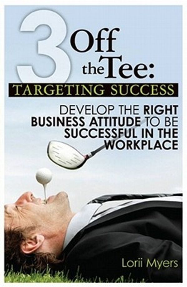 Cover Art for 9780986790003, 3 Off the Tee: Targeting Success by Lorii Myers