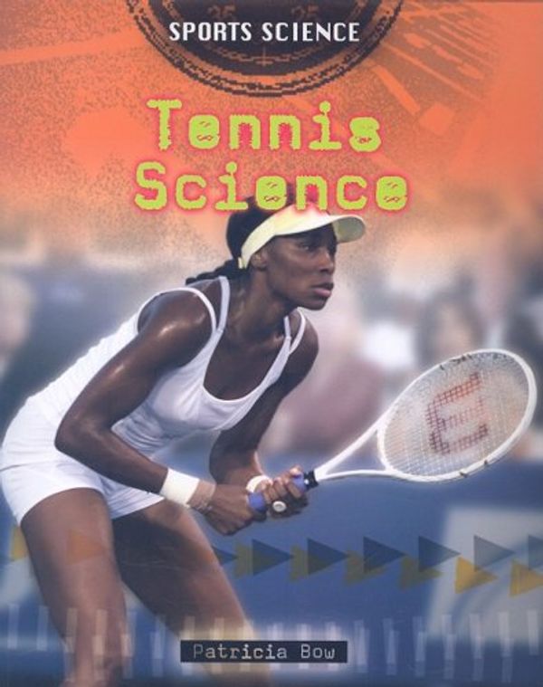 Cover Art for 9780778745563, Tennis Science by Patricia Bow