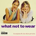 Cover Art for 9780297843313, What Not to Wear by Susannah Constantine, Trinny Woodall