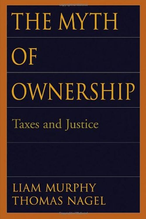 Cover Art for 9780195150162, The Myth of Ownership by Liam B. Murphy, Thomas Nagel