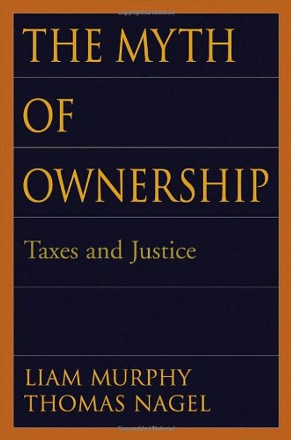 Cover Art for 9780195150162, The Myth of Ownership by Liam B. Murphy, Thomas Nagel