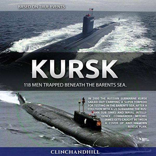 Cover Art for B01KGD8RS2, Kursk: 118 Men Trapped Beneath the Barents Sea by Burt Clinchandhill