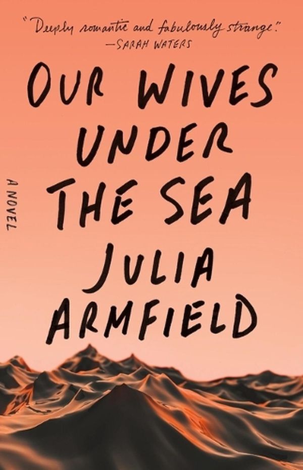 Cover Art for 9781250229908, Our Wives Under the Sea by Julia Armfield