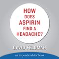 Cover Art for 9780060883164, How Does Aspirin Find a Headache? by David Feldman