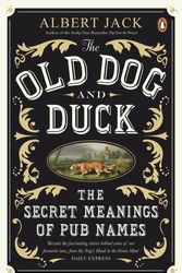 Cover Art for 9780141043432, The Old Dog and Duck: The Secret Meanings of Pub Names by Jack Albert