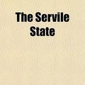 Cover Art for 9781152602724, The Servile State by Hilaire Belloc