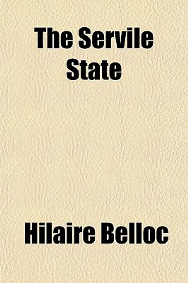 Cover Art for 9781152602724, The Servile State by Hilaire Belloc