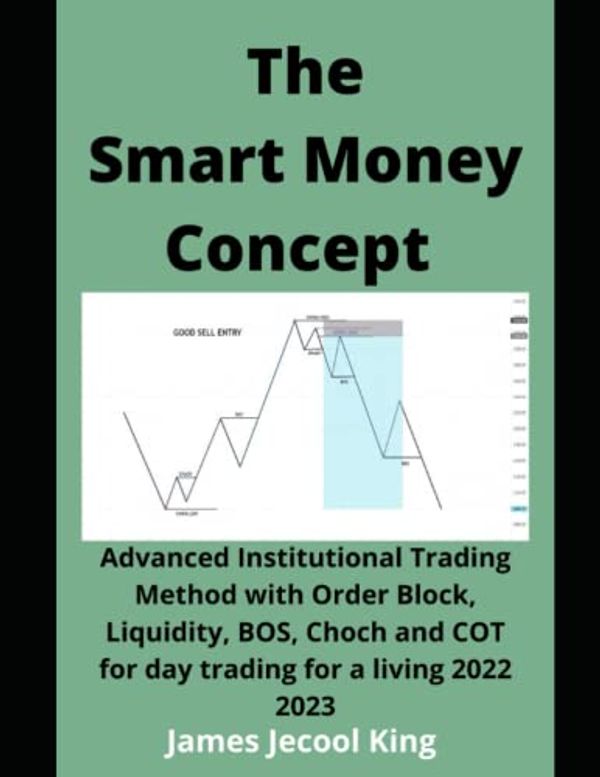 Cover Art for 9798361331956, The Smart Money Concept Forex: Advanced Institutional Trading Method with Order Block, Liquidity, BOS, Choch and COT for day trading for a living 2022 2023 by King, James Jecool