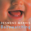 Cover Art for 9781473522756, Babywatching by Desmond Morris