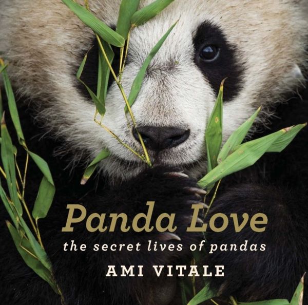 Cover Art for 9781784881276, Panda LoveThe Secret lives of Pandas by Ami Vitale