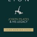 Cover Art for 9781733430715, Caged Lion: Joseph Pilates and His Legacy by John Howard Steel