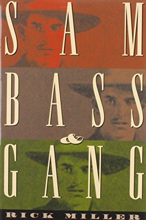 Cover Art for 9781880510667, Sam Bass and Gang by Rick Miller