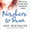 Cover Art for 9780007266647, Nowhere to Run by Westwater, Judy