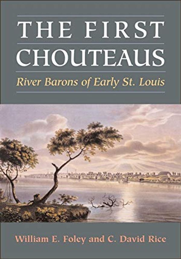 Cover Art for 9780252068973, The First Chouteaus by William E. Foley