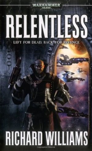 Cover Art for 9781844165018, Relentless (Warhammer 40,000 Novels: Only War) by Richard Williams