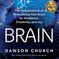Cover Art for 9781401957766, Bliss Brain: The Neuroscience of Remodeling Your Brain for Resilience, Creativity, and Joy by Dawson Church