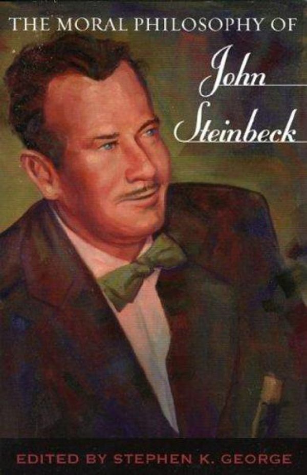 Cover Art for 9780810854413, The Moral Philosophy of John Steinbeck by Stephen K. George