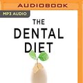 Cover Art for 0191091625682, The Dental Diet: The Surprising Link Between Your Teeth, Real Food, and Life-Changing Natural Health by Dr. Steven Lin