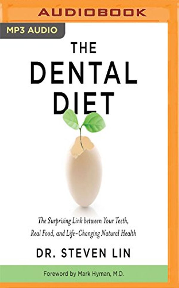 Cover Art for 0191091625682, The Dental Diet: The Surprising Link Between Your Teeth, Real Food, and Life-Changing Natural Health by Dr. Steven Lin