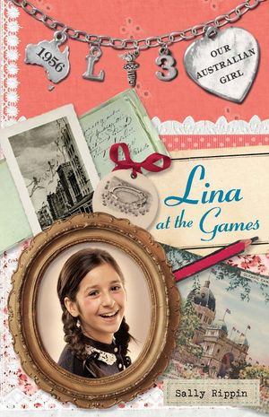 Cover Art for 9781742535258, Our Australian Girl: Lina at the Games Book 3 (eBook) by Sally Rippin, Lucia Masciullo