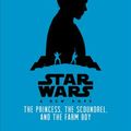 Cover Art for 9781368027519, Star Wars: A New Hope the Princess, the Scoundrel, and the Farm Boy by Alexandra Bracken