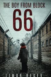 Cover Art for 9798373356022, The Boy From Block 66: A WW2 Jewish Holocaust Survival True Story (World War II Brave Women Fiction) by Limor Regev