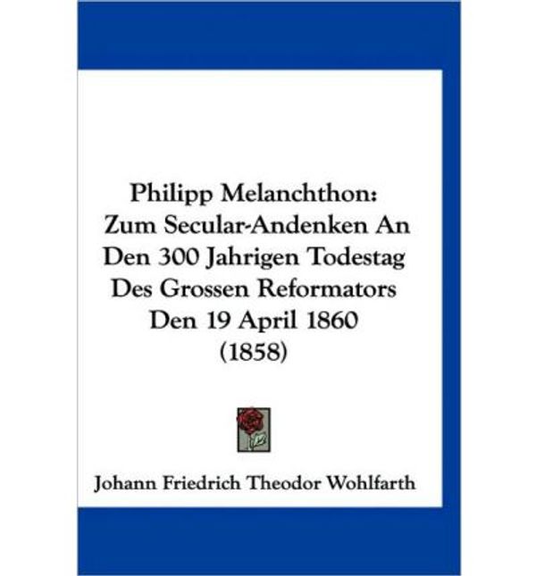 Cover Art for 9781160631761, Philipp Melanchthon by Johann Friedrich Theodor Wohlfarth