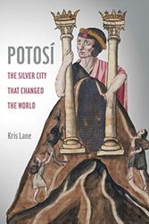 Cover Art for 9780520280847, Potosi: The Silver City That Changed the World by Kris Lane