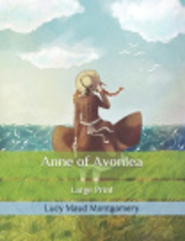 Cover Art for 9798633484144, Anne of Avonlea: Large Print by Lucy Maud Montgomery