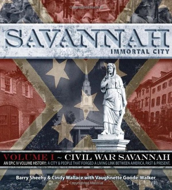 Cover Art for 9781934572702, Savannah, Immortal City An Epic lV Volume History: A City & People That Forged A Living Link Between America, Past and Present by Barry Sheehy