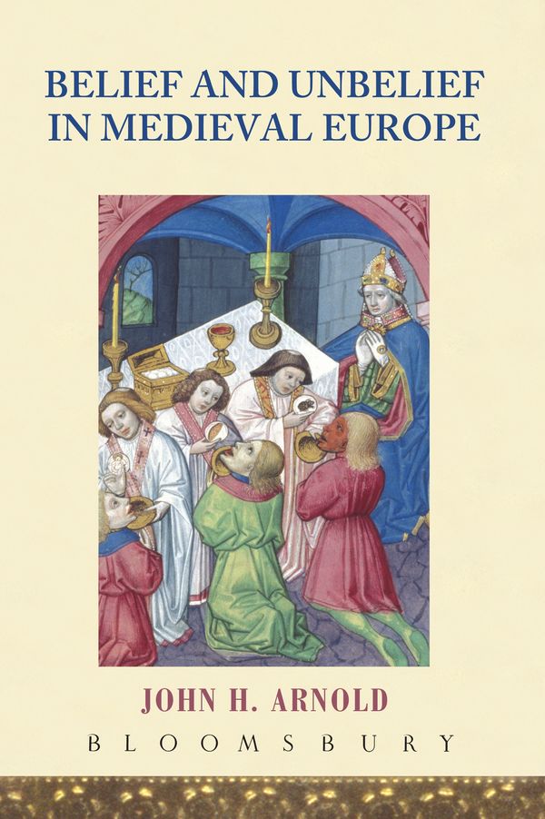 Cover Art for 9780340807866, Belief and Unbelief in Medieval Europe by John H. Arnold