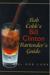 Cover Art for 9780595175048, Bob Cobb's Bill Clinton Bartender's Guide by Bob Cobb