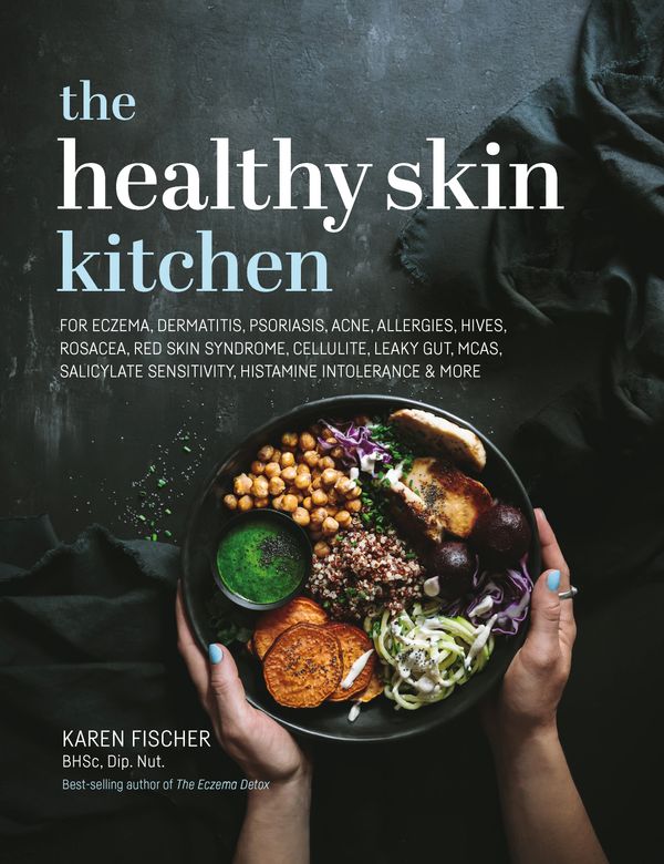 Cover Art for 9781925820652, The Healthy Skin Kitchen: For Eczema, Dermatitis, Psoriasis, Acne, Allergies, Hives, Rosacea, Cellulite, Wrinkles, Leaky Gut, Tsw, McAs, Mthfr, Salicylate Sensitivity & Histamine Intolerance by Karen Fischer