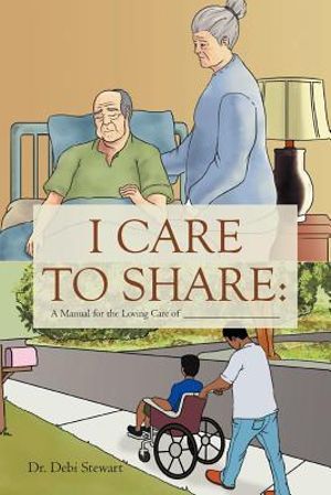 Cover Art for 9781465386472, I Care to Share:: A Manual For The Loving Care Of __________________ by Debi Stewart