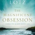 Cover Art for 9780310329824, The Magnificent Obsession by Anne Graham Lotz