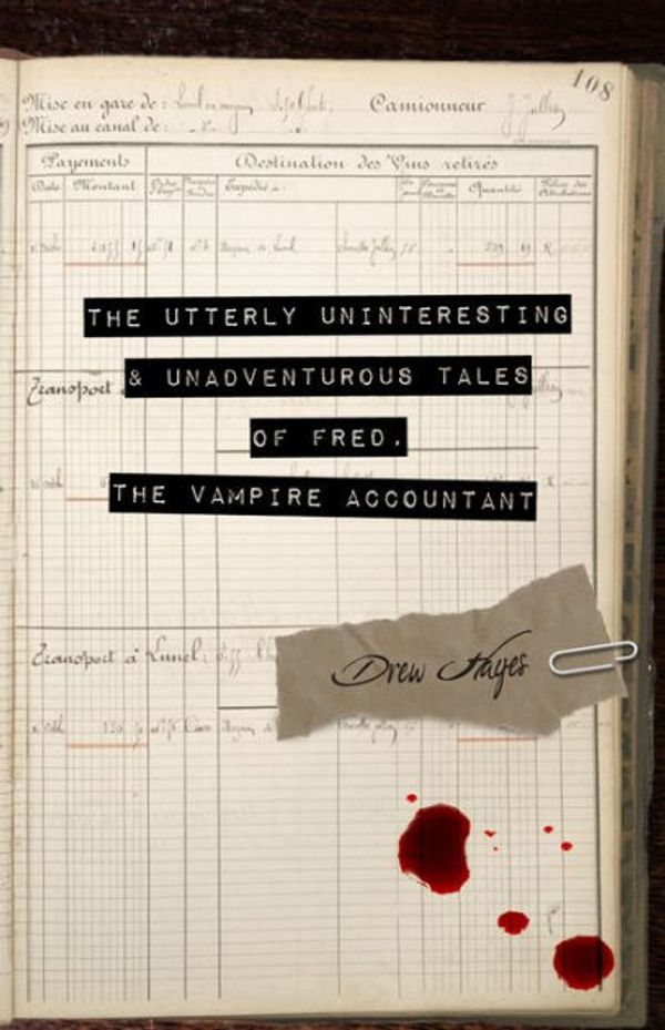 Cover Art for 9780989649995, The Utterly Uninteresting and Unadventurous Tales of Fred, the Vampire Accountant by Drew Hayes