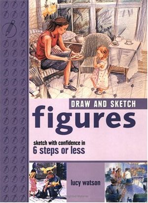 Cover Art for 9781581803129, Draw and Sketch - Figures by Lucy Watson